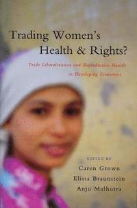 bokomslag Trading Women's Health and Rights: Trade Liberalization and Reproductive Health in Developing Economies