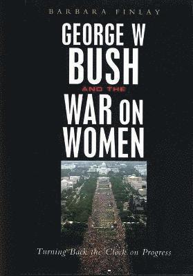 George W. Bush and the War on Women