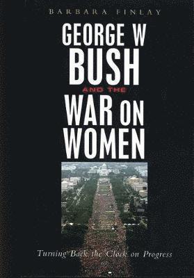George W. Bush and the War on Women 1