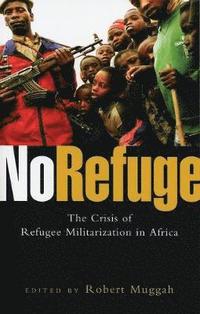 bokomslag No Refuge: The Crisis of Refugee Militarization in Africa