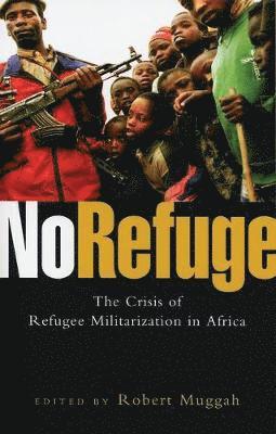 bokomslag No Refuge: The Crisis of Refugee Militarization in Africa