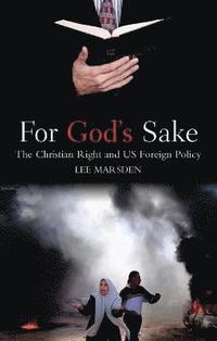bokomslag For God's Sake: The Christian Right and US Foreign Policy