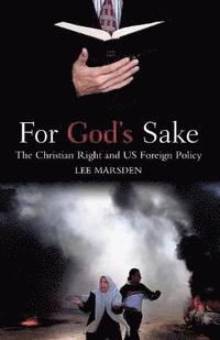 bokomslag For God's Sake: The Christian Right and US Foreign Policy