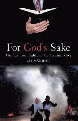 bokomslag For God's Sake: The Christian Right and US Foreign Policy