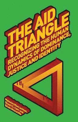 bokomslag The Aid Triangle: Recognizing the Human Dynamics of Dominance, Justice and Identity