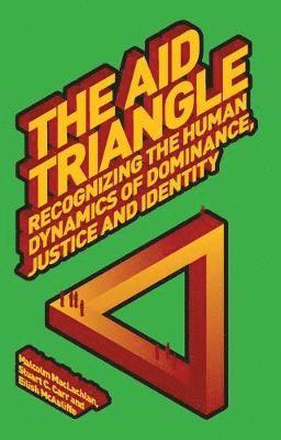bokomslag The Aid Triangle: Recognizing the Human Dynamics of Dominance, Justice and Identity