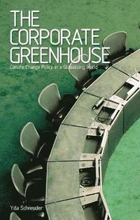 bokomslag The Corporate Greenhouse: Climate Change Policy in a Globalizing World