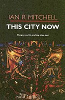 Ian R Mitchell - This City Now, Häftad