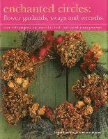 bokomslag Enchanted Circles: Flower Garlands, Swags and Wreaths