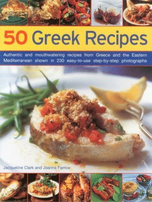 bokomslag 50 Greek Recipes: Authentic and Mouthwatering Recipes from Greece and the Eastern Mediterranean Shown in 230 Easy-To-Use Step-By-Step Ph