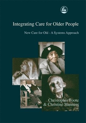 Christopher Foote, Christine Stanners - Integrating Care for Older People, Häftad