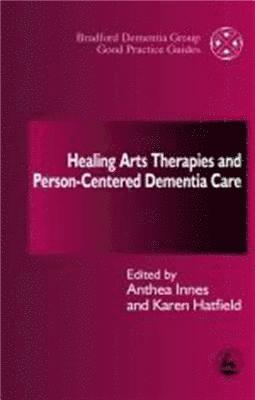 Anthea Innes, Karen Hatfield - Healing Arts Therapies and Person-Centred Dementia Care, Häftad