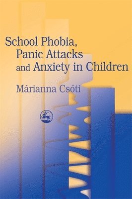 bokomslag School Phobia, Panic Attacks and Anxiety in Children