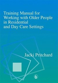 bokomslag Training Manual for Working with Older People in Residential and Day Care Settings