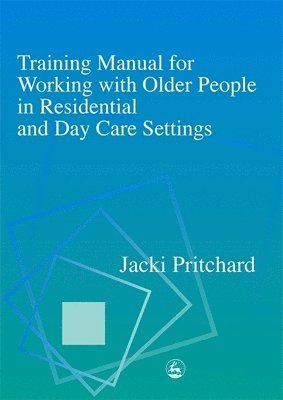 Training Manual for Working with Older People in Residential and Day Care Settings 1