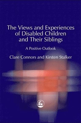 Clare Connors, Kirsten Stalker - Views and Experiences of Disabled Children and Their Siblings, Häftad