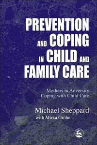 bokomslag Prevention and Coping in Child and Family Care: Mothers in Adversity Coping with Child Care