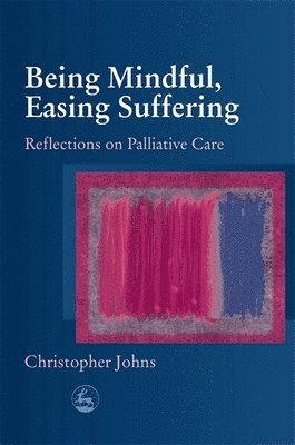 Christopher Johns - Being Mindful, Easing Suffering, Häftad
