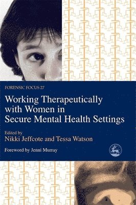 Tessa Watson, Nikki Jeffcote, Nikki Jeffcote, Tessa Watson - Working Therapeutically with Women in Secure Mental Health Settings, Häftad