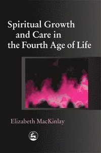 bokomslag Spiritual Growth and Care in the Fourth Age of Life
