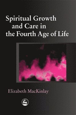 Spiritual Growth and Care in the Fourth Age of Life 1
