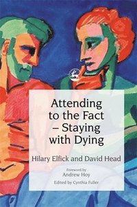 bokomslag Attending to the Fact - Staying with Dying
