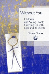 bokomslag Without You - Children and Young People Growing Up with Loss and its Effects