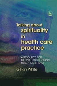 bokomslag Talking About Spirituality in Health Care Practice