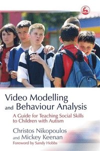 bokomslag Video Modelling and Behaviour Analysis: A Guide for Teaching Social Skills to Children with Autism