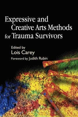 Lois Carey, Lois J. Carey - Expressive and Creative Arts Methods for Trauma Survivors, Häftad