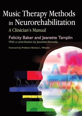 Jeanette Tamplin, Felicity Baker - Music Therapy Methods in Neurorehabilitation, Häftad