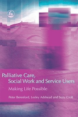 Suzy Croft, Peter Beresford, Lesley Adshead - Palliative Care, Social Work and Service Users, Häftad