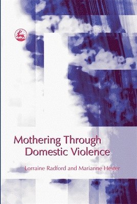 Marianne Hester, Lorraine Radford - Mothering Through Domestic Violence, Häftad