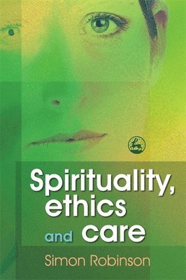Simon Robinson - Spirituality, Ethics and Care, Häftad