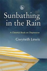 bokomslag Sunbathing in the Rain: A Cheerful Book on Depression