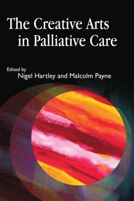 Nigel Hartley, Malcolm Payne - Creative Arts in Palliative Care, Häftad