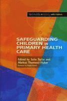 Julie Taylor, Markus Themessl-Huber - Safeguarding Children in Primary Health Care, Häftad