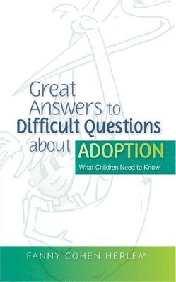 bokomslag Great Answers to Difficult Questions about Adoption