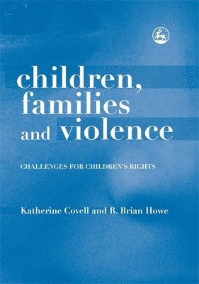Brian Howe, Katherine Covell - Children, Families and Violence, Inbunden