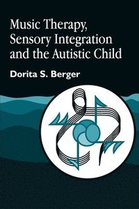 bokomslag Music Therapy, Sensory Integration and the Autistic Child