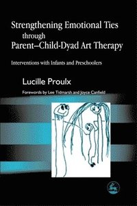 bokomslag Strengthening Emotional Ties through Parent-Child-Dyad Art Therapy