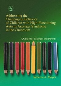 bokomslag Addressing the Challenging Behavior of Children with High-Functioning Autism/Asperger Syndrome in the Classroom