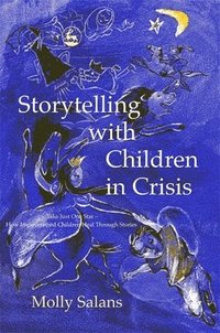 bokomslag Storytelling with Children in Crisis: Take Just One Star - How Impoverished Children Heal Through Stories