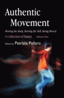 Authentic Movement: Moving the Body, Moving the Self, Being Moved 1