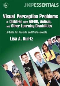 bokomslag Visual Perception Problems in Children with AD/HD, Autism, and Other Learning Disabilities