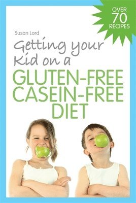 Susan Lord - Getting Your Kid on a Gluten-Free Casein-Free Diet, Häftad