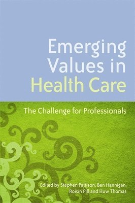 Stephen Pattison, Roisin Pill, Huw Thomas, Ben Hannigan - Emerging Values in Health Care, Häftad