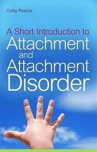 bokomslag A Short Introduction to Attachment and Attachment Disorder