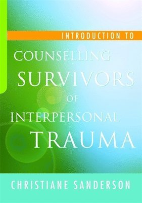 Introduction to Counselling Survivors of Interpersonal Trauma 1