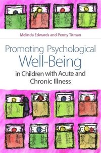 bokomslag Promoting Psychological Well-Being in Children with Acute and Chronic Illness